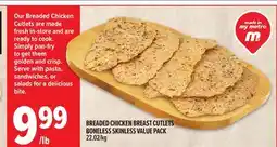 Metro BREADED CHICKEN BREAST CUTLETS BONELESS SKINLESS VALUE PACK offer