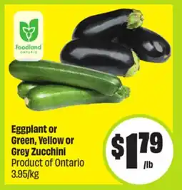 FreshCo Eggplant or Green, Yellow or Grey Zucchini Product of Ontario 3.95/kg offer