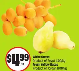FreshCo White Guava Product of Egypt Fresh Yellow Dates Product of Jordan 11.00/kg offer