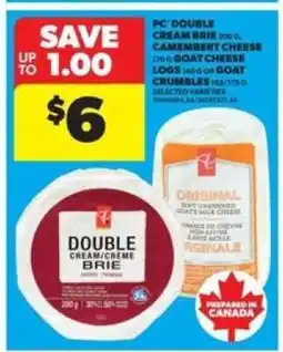 Real Canadian Superstore PC Double Cream Brie, Camembert Cheese, Goat Cheese Logs, Goat Crumbles offer