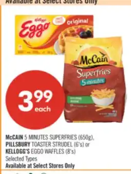 Shoppers Drug Mart McCAIN 5 MINUTES SUPERFRIES (650g), PILLSBURY TOASTER STRUDEL (6's) or KELLOGG'S EGGO WAFFLES (8's) offer