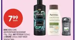 Shoppers Drug Mart DOVE MEN+CARE ANTIPERSPIRANT/DEODORANT (76g - 85g), AXE PREMIUM (532mL) or AVEENO (354mL) BODY WASH offer