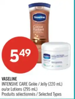 Pharmaprix VASELINE INTENSIVE CARE Jelly (220 mL) or Lotions (295 mL) offer