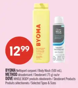 Pharmaprix BYOMA Body Wash (500 mL),i e METHOD Deodorant (75 g) or DOVE WHOLE BODY Deodorant Products offer