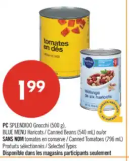 Pharmaprix PC SPLENDIDO Gnocchi (500 g), BLUE MENU Canned Beans (540 mL) or NO NAME Canned Tomatoes (796 mL) offer