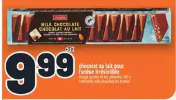Metro CHOCOLAT AU LAIT POUR FONDUE IRRÉSISTIBLE | IRRÉSISTIBLE MILK CHOCOLATE FOR FONDUE offer