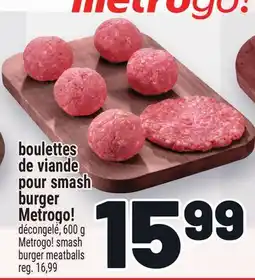 Metro BOULETTES DE VIANDE POUR SMASH BURGER METROGO! | METROGO! SMASH BURGER MEATBALLS offer