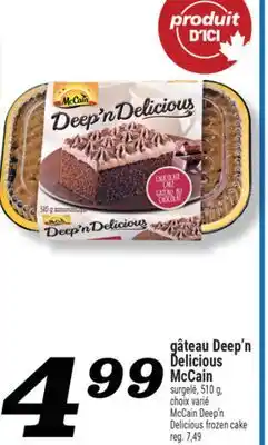 Marché Richelieu GÂTEAU DEEP'N DELICIOUS MCCAIN | MCCAIN DEEP'N DELICIOUS FROZEN CAKE offer