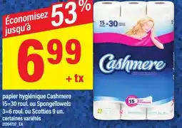 Maxi PAPIER HYGIÉNIQUE CASHMERE 15=30 ROUL. OU SPONGETOWELS 3=6 ROUL. OU SCOTTIES 9 UN offer