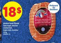 Maxi JAMBON FUMÉ OLYMEL STYLE TOUPIE | SMOKED HAM TOUPIE STYLE, BONELESS, 1,6 kg offer