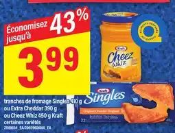 Maxi TRANCHES DE FROMAGE SINGLES 410 G OU EXTRA CHEDDAR 390 G OU CHEEZ WHIZ 450 G KRAFT offer