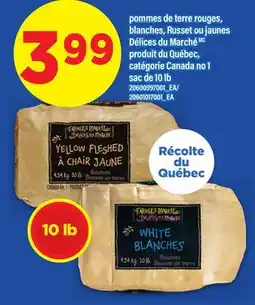 Maxi POMMES DE TERRE ROUGES, BLANCHES, RUSSET OU JAUNES DÉLICES DU MARCHÉ, SAC DE 10 LB offer
