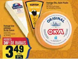 Marché Adonis FROMAGE BRIE CRÉMEUX ILE DE FRANCE | ILE DE FRANCE MILD & CREAMY CHEESE offer