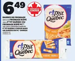 Provigo P'TIT QUEBEC CHEESE BARS, 400 G OR SHREDS, 320 G OR PC SHREDS, 250-320 G offer