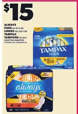 Loblaws ALWAYS PADS 26-62'S OR LINERS 116-216'S TAMPAX 38-50'S offer