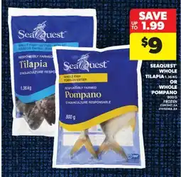 Real Canadian Superstore SEAQUEST WHOLE TILAPIA, 1.36 KG OR WHOLE POMPANO, 800 G offer