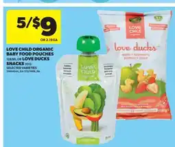 Real Canadian Superstore LOVE CHILD ORGANIC BABY FOOD POUCHES, 128 ML OR LOVE DUCKS SNACKS, 30 G offer