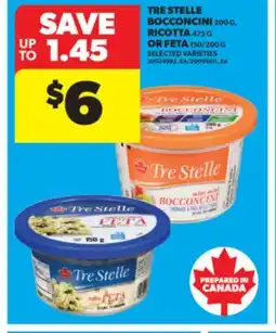 Real Canadian Superstore TRE STELLE BOCCONCINI, 200 G, RICOTTA, 475 G OR FETA, 150/200 G offer