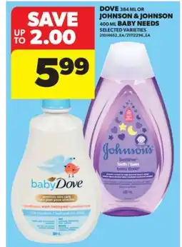 Real Canadian Superstore DOVE, 384 ML OR JOHNSON & JOHNSON, 400 ML BABY NEEDS offer