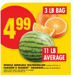 No Frills WHOLE SEEDLESS WATERMELON 11 LB AVERAGE OR FARMER'S MARKET ORANGES, 3 LB BAG offer