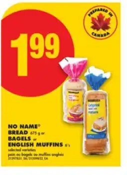 No Frills NO NAME BREAD 675 g or BAGELS or ENGLISH MUFFINS 6' s offer