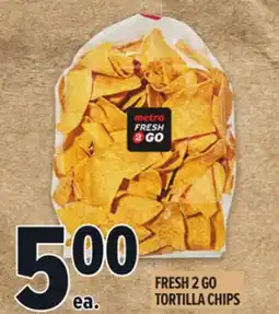 Metro FRESH 2 GO TORTILLA CHIPS offer