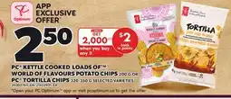 Independent Grocer PC KETTLE COOKED,, LOADS OF WORLD OF FLAVOURS POTATO CHIPS 200 G OR PC TORTILLA CHIPS 320-350G offer