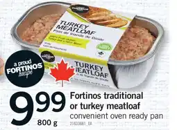 Fortinos FORTINOS TRADITIONAL OR TURKEY MEATLOAF, 800 G offer