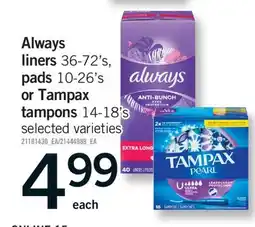 Fortinos ALWAYS LINERS 36-72'S, PADS 10-26'S OR TAMPAX TAMPONS 14-18'S offer