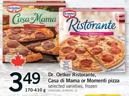 Fortinos DR. OETKER RISTORANTE, CASA DI MAMA OR MOMENTI PIZZA, 170-410 G offer