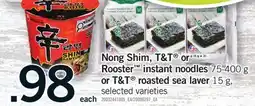 Fortinos NONG SHIM, T & T OR ROOSTER INSTANT NOODLES 75-400 G OR T & T ROASTED SEA LAVER, 15 G offer