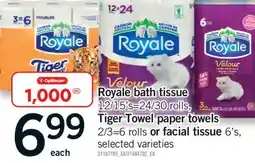 Fortinos ROYALE BATH TISSUE, 12/15'S=24/30 ROLLS, TIGER TOWEL PAPER TOWELS, 2/3=6 ROLLS OR FACIAL TISSUE, 6'S offer