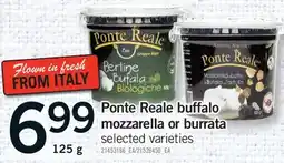 Fortinos PONTE REALE BUFFALO MOZZARELLA OR BURRATA, 125 G offer