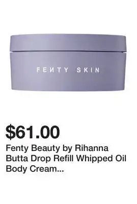 Sephora Fenty Beauty by Rihanna Butta Drop Refill Whipped Oil Body Cream with Tropical Oils + Shea Butter offer