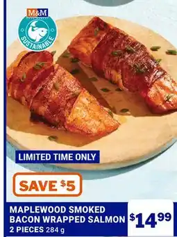 M & M Food Market MAPLEWOOD SMOKED BACON WRAPPED SALMON offer