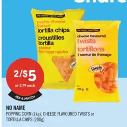 Shoppers Drug Mart NO NAME POPPING CORN (1KG), CHEESE FLAVOURED TWISTS OR TORTILLA CHIPS (200G) offer