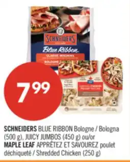 Pharmaprix SCHNEIDERS BLUE RIBBON Bologna (500 g), JUICY JUMBOS (450 g) or MAPLE LEAF Shredded Chicken (250 g) offer