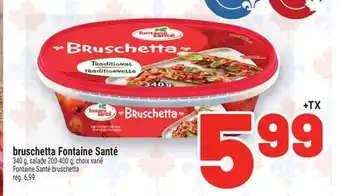 Metro BRUSCHETTA FONTAINE SANTÉ | FONTAINE SANTÉ BRUSCHETTA offer