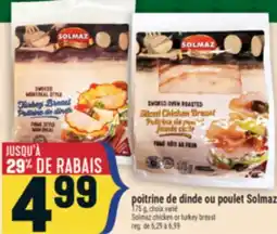 Marché Adonis POITRINE DE DINDE OU POULET SOLMAZ | SOLMAZ CHICKEN OR TURKEY BREAST offer