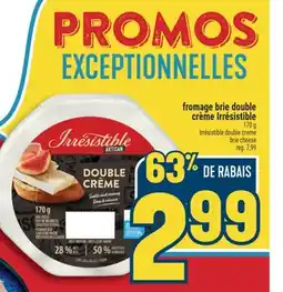Marché Adonis FROMAGE BRIE DOUBLE CRÈME IRRÉSISTIBLE | IRRÉSISTIBLE DOUBLE CREME BRIE CHEESE offer