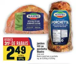 Marché Adonis JAMBON RÔTI OU PORCHETTA MASTRO | MASTRO ROSTED HAM OR PORCHETTA offer