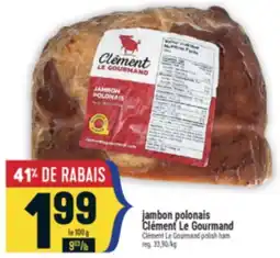 Marché Adonis JAMBON POLONAIS CLÉMENT LE GOURMAND | CLÉMENT LE GOURMAND POLISH HAM offer