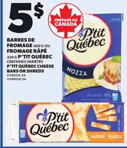 Provigo P'TIT QUÉBEC CHEESE BARS, 400 G OR SHREDS, 320 G offer