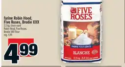 Super C farine Robin Hood, Five Roses, Brodie XXX | Robin Hood, Five Roses, Brodie XXX flour offer