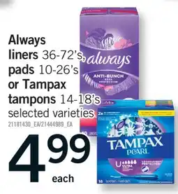 Fortinos ALWAYS LINERS, 36-72'S, PADS, 10-26'S OR TAMPAX TAMPONS, 14-18'S offer
