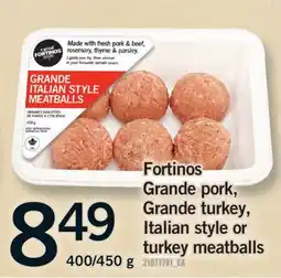 Fortinos FORTINOS GRANDE PORK, GRANDE TURKEY, ITALIAN STYLE OR TURKEY MEATBALLS, 400/450 g offer