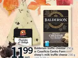 Fortinos BALDERSON TRUFFLE CHEDDAR 250 G OR CASEIFICIO CENTRO FORM SHEEP'S MILK TRUFFLE CHEESE 230 G offer