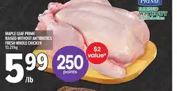Metro MAPLE LEAF PRIME RAISED WITHOUT ANTIBIOTICS FRESH WHOLE CHICKEN offer