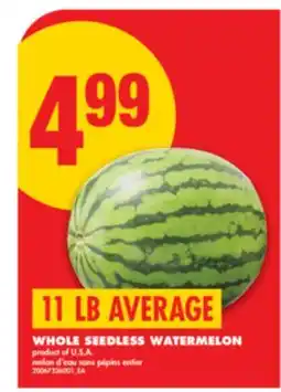 No Frills WHOLE SEEDLESS WATERMELON, 11 LB AVERAGE offer