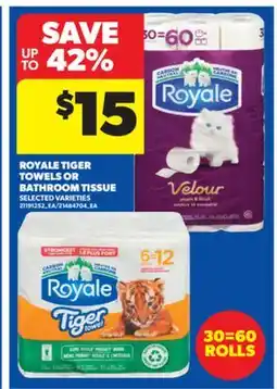 Real Canadian Superstore ROYALE TIGER TOWELS OR BATHROOM TISSUE, 30=60 ROLLS offer
